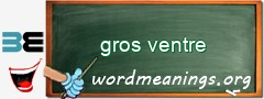 WordMeaning blackboard for gros ventre